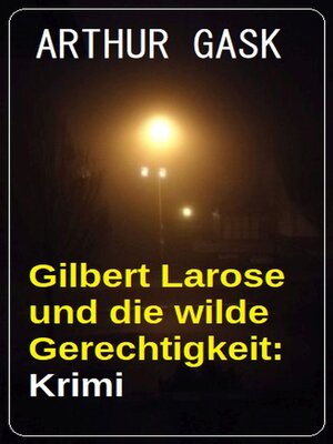 cover image of Gilbert Larose und die wilde Gerechtigkeit